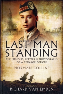 Last Man Standing : Norman Collins: The Memoirs, Letters, and Photographs of a Teenage Officer, Paperback Last Man Standing : Norman Collins: The Memoirs, Letters, and Photographs of a Teenage Officer, Paperback