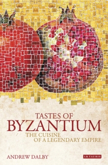 Tastes of Byzantium : The Cuisine of a Legendary Empire, Paperback Book Tastes of Byzantium : The Cuisine of a Legendary Empire, Paperback Book