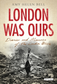 London Was Ours : Diaries and Memoirs of the London Blitz, Paperback Book London Was Ours : Diaries and Memoirs of the London Blitz, Paperback Book