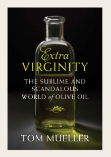 Extra Virginity : The Sublime and Scandalous World of Olive Oil, Hardback Book Extra Virginity : The Sublime and Scandalous World of Olive Oil, Hardback Book