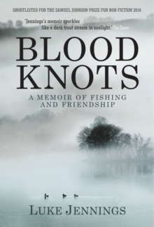Blood Knots : Of Fathers, Friendship and Fishing, Paperback Book Blood Knots : Of Fathers, Friendship and Fishing, Paperback Book