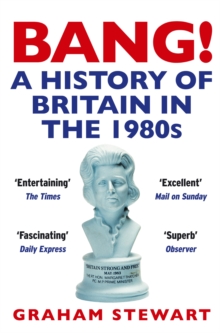 Bang! : A History of Britain in the 1980s, Paperback Book Bang! : A History of Britain in the 1980s, Paperback Book
