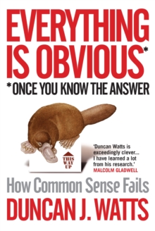 Everything is Obvious : Why Common Sense is Nonsense, Hardback Book Everything is Obvious : Why Common Sense is Nonsense, Hardback Book