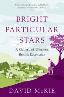 Bright Particular Stars : A Gallery of Glorious British Eccentrics, Hardback Book Bright Particular Stars : A Gallery of Glorious British Eccentrics, Hardback Book