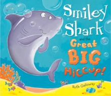 Smiley Shark and the Great Big Hiccup, Hardback Smiley Shark and the Great Big Hiccup, Hardback