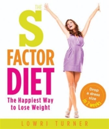 The S Factor Diet : The Happiest Way to Lose Weight - Drop a Dress Size in Two Weeks, Paperback Book The S Factor Diet : The Happiest Way to Lose Weight - Drop a Dress Size in Two Weeks, Paperback Book