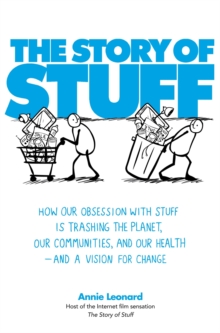 The Story of Stuff : How Our Obsession with Stuff is Trashing the Planet, Our Communities, and Our Health - and a Vision for Change, Paperback Book The Story of Stuff : How Our Obsession with Stuff is Trashing the Planet, Our Communities, and Our Health - and a Vision for Change, Paperback Book