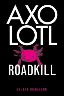 Axolotl Roadkill, Paperback Book Axolotl Roadkill, Paperback Book