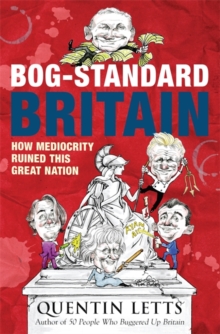 Bog-Standard Britain : How Mediocrity Ruined This Great Nation, Paperback Bog-Standard Britain : How Mediocrity Ruined This Great Nation, Paperback