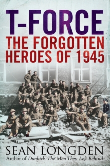 T-Force : The Forgotten Heroes of 1945, Paperback Book T-Force : The Forgotten Heroes of 1945, Paperback Book