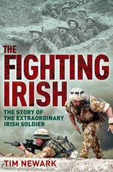 The Fighting Irish : The Story of the Extraordinary Irish Soldier, Paperback The Fighting Irish : The Story of the Extraordinary Irish Soldier, Paperback