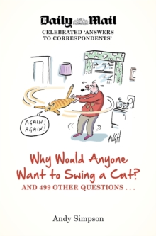 Why Would Anyone Want to Swing a Cat? : ... and 499 Other Questions, Paperback Book Why Would Anyone Want to Swing a Cat? : ... and 499 Other Questions, Paperback Book