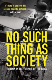 No Such Thing as Society : A History of Britain in the 1980s, Paperback Book No Such Thing as Society : A History of Britain in the 1980s, Paperback Book