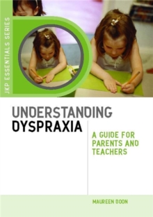 Understanding Dyspraxia : A Guide for Parents and Teachers, Paperback Book Understanding Dyspraxia : A Guide for Parents and Teachers, Paperback Book