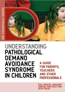 Understanding Pathological Demand Avoidance Syndrome in Children : A Guide for Parents, Teachers and Other Professionals, Paperback Book Understanding Pathological Demand Avoidance Syndrome in Children : A Guide for Parents, Teachers and Other Professionals, Paperback Book