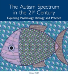The Autism Spectrum in the 21st Century : Exploring Psychology, Biology and Practice, Paperback The Autism Spectrum in the 21st Century : Exploring Psychology, Biology and Practice, Paperback