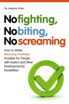 No Fighting, No Biting, No Screaming : How to Make Behaving Positively Possible for People with Autism and Other Developmental Disabilities, Paperback Book No Fighting, No Biting, No Screaming : How to Make Behaving Positively Possible for People with Autism and Other Developmental Disabilities, Paperback Book
