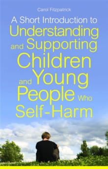 A Short Introduction to Understanding and Supporting Children and Young People Who Self-Harm, Paperback Book A Short Introduction to Understanding and Supporting Children and Young People Who Self-Harm, Paperback Book