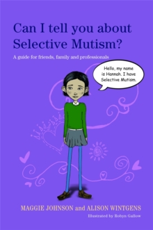 Can I Tell You About Selective Mutism? : A Guide for Friends, Family and Professionals, Paperback Can I Tell You About Selective Mutism? : A Guide for Friends, Family and Professionals, Paperback
