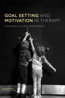 Goal Setting and Motivation in Therapy : Engaging Children and Parents, Paperback Book Goal Setting and Motivation in Therapy : Engaging Children and Parents, Paperback Book