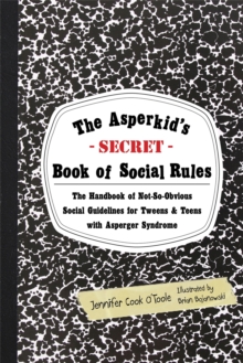 The Asperkid's (Secret) Book of Social Rules : The Handbook of Not-so-obvious Social Guidelines for Tweens and Teens with Asperger Syndrome, Paperback The Asperkid's (Secret) Book of Social Rules : The Handbook of Not-so-obvious Social Guidelines for Tweens and Teens with Asperger Syndrome, Paperback