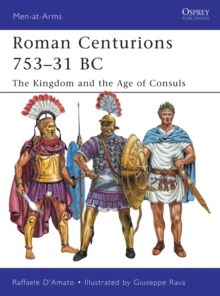 Roman Centurions 753-31 BC : The Kingdom and the Age of Consuls, Paperback Book Roman Centurions 753-31 BC : The Kingdom and the Age of Consuls, Paperback Book