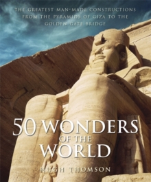 50 Wonders of the World : The Greatest Man-made Constructions from the Pyramids of Giza to the Golden Gate Bridge, Hardback 50 Wonders of the World : The Greatest Man-made Constructions from the Pyramids of Giza to the Golden Gate Bridge, Hardback