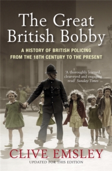 The Great British Bobby : A History of British Policing from 1829 to the Present, Paperback Book The Great British Bobby : A History of British Policing from 1829 to the Present, Paperback Book