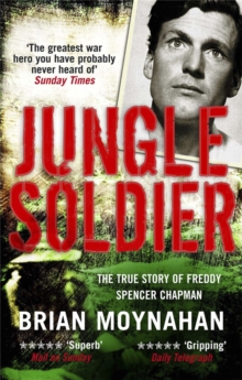 Jungle Soldier : The True Story of Freddy Spencer Chapman, Paperback Book Jungle Soldier : The True Story of Freddy Spencer Chapman, Paperback Book
