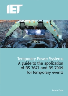 Temporary Power Systems : A Guide to the Application of BS7671 and BS7909 for Temporary Events, Hardback Book Temporary Power Systems : A Guide to the Application of BS7671 and BS7909 for Temporary Events, Hardback Book