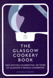 The Glasgow Cookery Book : Centenary Edition - Celebrating 100 Years of the Do. School, Hardback The Glasgow Cookery Book : Centenary Edition - Celebrating 100 Years of the Do. School, Hardback