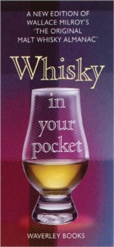 Whisky in Your Pocket : A New Edition of Wallace Milroy's the Original Malt Whisky Almanac, Hardback Whisky in Your Pocket : A New Edition of Wallace Milroy's the Original Malt Whisky Almanac, Hardback