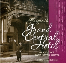 Glasgow's Grand Central Hotel : Glasgow's Most-loved Hotel, Paperback Book Glasgow's Grand Central Hotel : Glasgow's Most-loved Hotel, Paperback Book