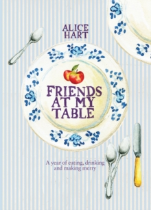 Friends at My Table : A Year of Eating, Drinking and Making Merry, Paperback Book Friends at My Table : A Year of Eating, Drinking and Making Merry, Paperback Book