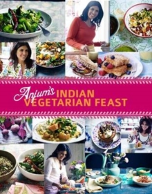 Anjum's Indian Vegetarian Feast : Fabulous Fresh Indian Food, Hardback Book Anjum's Indian Vegetarian Feast : Fabulous Fresh Indian Food, Hardback Book