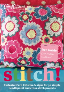 Stitch! : Exclusive Cath Kidston Designs for 30 Simple Needlepoint and Cross Stitch Projects, Paperback Book Stitch! : Exclusive Cath Kidston Designs for 30 Simple Needlepoint and Cross Stitch Projects, Paperback Book