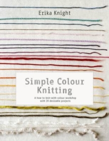 Simple Colour Knitting : A how-to-knit-with-colour workshop with 20 desirable projects, Paperback Book Simple Colour Knitting : A how-to-knit-with-colour workshop with 20 desirable projects, Paperback Book