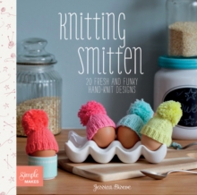 Knitting Smitten : 20 Fresh and Funky Hand-knit Designs, Paperback Knitting Smitten : 20 Fresh and Funky Hand-knit Designs, Paperback