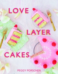 Love Layer Cakes : Over 30 Recipes and Decoration Ideas for Scrumptious Celebration Bakes, Hardback Love Layer Cakes : Over 30 Recipes and Decoration Ideas for Scrumptious Celebration Bakes, Hardback