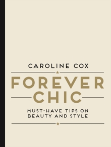 Forever Chic : Must-Have Tips on Beauty and Style, Hardback Forever Chic : Must-Have Tips on Beauty and Style, Hardback