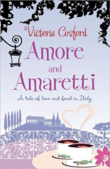 Amore and Amaretti : A Tale of Love and Food in Italy, Paperback Book Amore and Amaretti : A Tale of Love and Food in Italy, Paperback Book