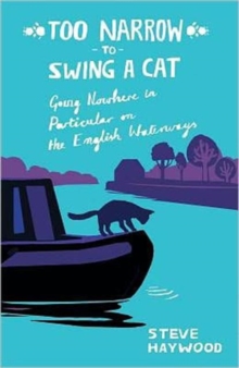 Too Narrow to Swing a Cat : Going Nowhere in Particular on the English Waterways, Paperback Too Narrow to Swing a Cat : Going Nowhere in Particular on the English Waterways, Paperback