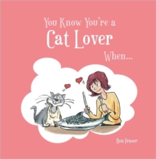 You Know You're a Cat Lover When..., Hardback Book You Know You're a Cat Lover When..., Hardback Book