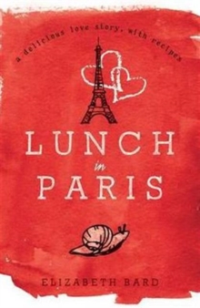 Lunch in Paris : A Delicious Love Story, with Recipes, Paperback Book Lunch in Paris : A Delicious Love Story, with Recipes, Paperback Book