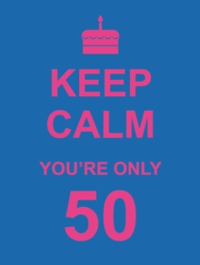 Keep Calm You're Only 50, Hardback Keep Calm You're Only 50, Hardback