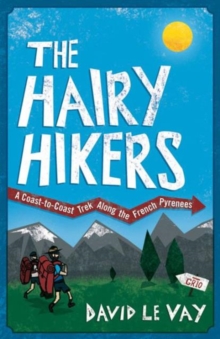 The Hairy Hikers : A Coast-to-coast Trek Along the French Pyrenees, Paperback Book The Hairy Hikers : A Coast-to-coast Trek Along the French Pyrenees, Paperback Book