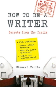 How to be a Writer : Secrets from the Inside, Paperback How to be a Writer : Secrets from the Inside, Paperback