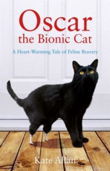 Oscar: The Bionic Cat : A Heart-Warming Tale of Feline Bravery, Paperback Book Oscar: The Bionic Cat : A Heart-Warming Tale of Feline Bravery, Paperback Book