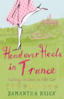 Head Over Heels in France : Falling in Love in the Lot, Paperback Head Over Heels in France : Falling in Love in the Lot, Paperback