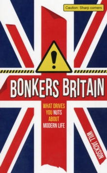 Bonkers Britain : What Drives You Nuts about Modern Life, Hardback Book Bonkers Britain : What Drives You Nuts about Modern Life, Hardback Book